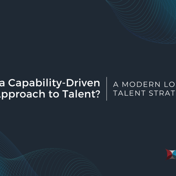 Transform Your Business with a Capability-Driven Talent Strategy